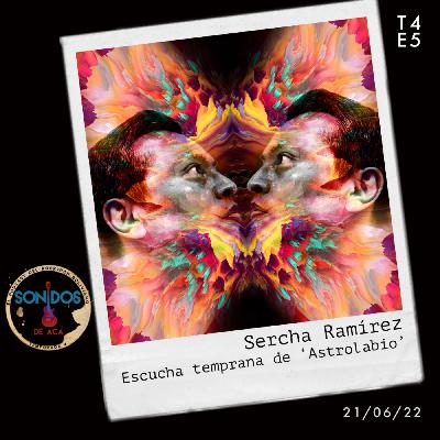 Escucha temprana: 'Astrolabio' de Sercha Ramirez | Ep.5 | T4