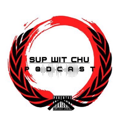 Sup Wit Chu Podcast