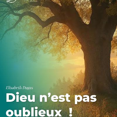 Dieu n’est pas oublieux !