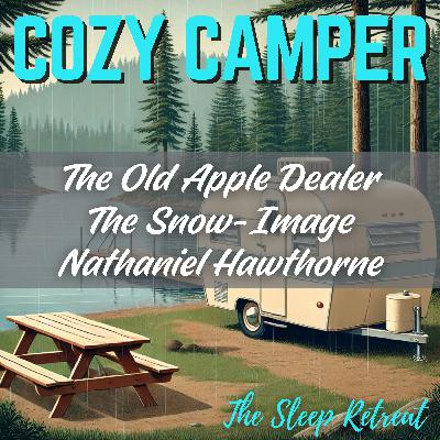 Cozy Camper: The Old Apple Dealer & The Snow-Image by Nathaniel Hawthorne – Relaxing Sleep Story & Soft Narration Cozy Camper: The Old Apple Dealer & The Snow-Image by Nathaniel Hawthorne – Relaxing Sleep Story & Soft Narration