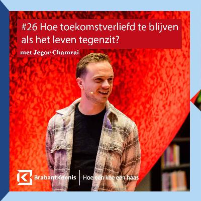 #26 Hoe toekomstverliefd te blijven als het leven tegenzit? met Jegor Chamrai