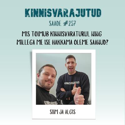 #257 | Mis toimub kinnisvaraturul ning millega me ise hakkama oleme saanud?