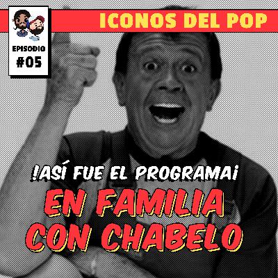 Cap_5 😘 EN FAMILIA CON CHABELO | !ASÍ FUE EL PROGRAMA ¡