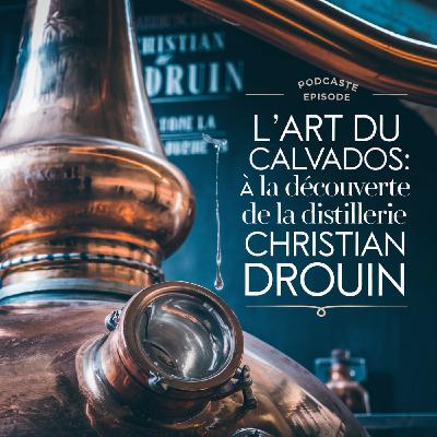 L'Art du Calvados : À la Découverte de la Distillerie Christian Drouin