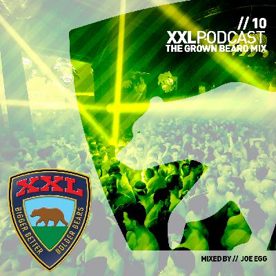 The XXL Podcast // Ep10 // The Grown Beard Mix with JOE EGG