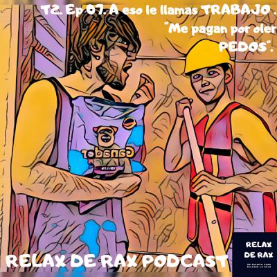 T2. Ep 07. A eso le llamas TRABAJO. "Me pagan por oler PEDOS".