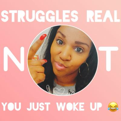 Struggles Real? Not.......