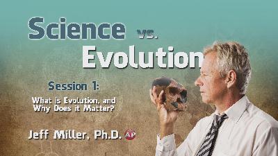 Science vs Evolution: What Is Evolution and Why Does It Matter? (Jeff Miller, Ph.D.) Science vs Evolution: What Is Evolution and Why Does It Matter? (Jeff Miller, Ph.D.)