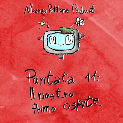 Ep.11 – Il nostro primo ospite Ep.11 – Il nostro primo ospite