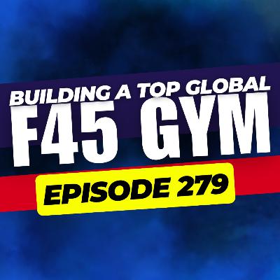 279 - What It Takes To Run One Of The Top F45 Studios in The World With Stacey Somerville