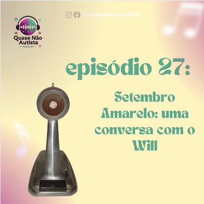 Episódio 27 - Setembro Amarelo: uma conversa com o Will