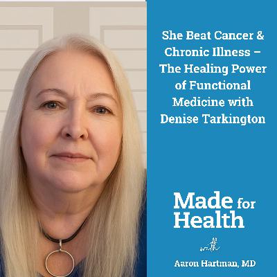 77: She Beat Cancer & Chronic Illness – The Healing Power of Functional Medicine with Denise Tarkington