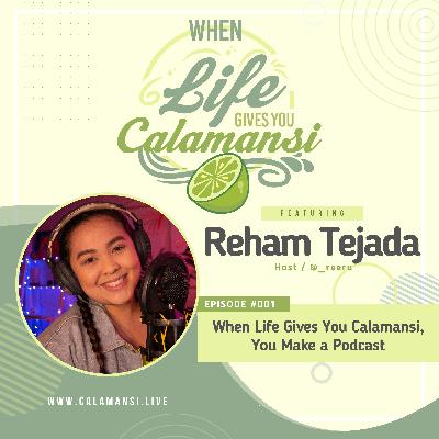 Episode 001: When Life Gives You Calamansi, You Make a Podcast