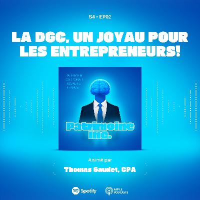 S4 - EP02 La DGC, un joyau pour les entrepreneurs!