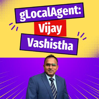 gLocalAgent: Vijay Vashistha - Ep. 2519