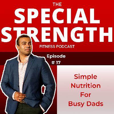 EP. 17 - Simple Nutrition for Busy Dads EP. 17 - Simple Nutrition for Busy Dads