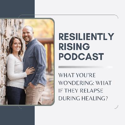 Ep25. WYW: What If They Relapse During Healing? Ep25. WYW: What If They Relapse During Healing?