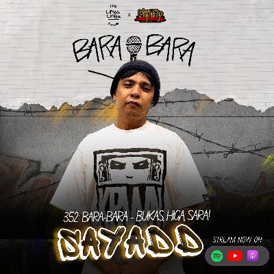 352: Bara-Bara - BUKAS, HIGA, SARA! w/ SAYADD