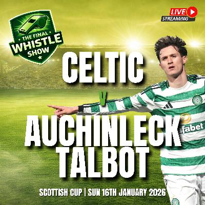 🎙️ TFW LIVE: Kenny And Tounekti Finally See Off Talbot As Celtic Begin Big Week With A Win (Preview)