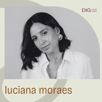 DIGCAST 37 | Ser Grande Com Humildade, Visão e Estratégia - part. Luciana Moraes