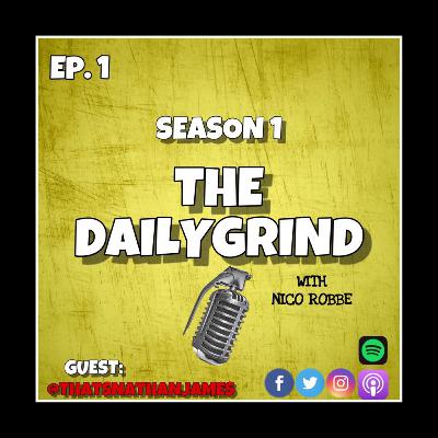 Ep. #1 - Nathan James @ThatsNathanJames #TheDailyGrindPodcast