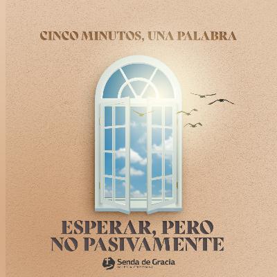 ESPERAR, PERO NO PASIVAMENTE