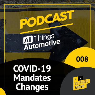 Episode 008 - COVID-19 Mandates Changes for the Automotive Industry