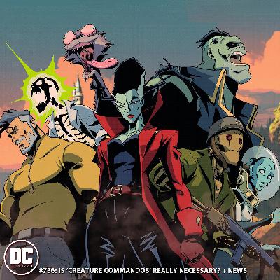 Is 'Creature Commandos' Really Necessary? + News