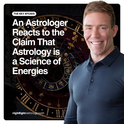 The Sky Speaks — An Astrologer Reacts to the Claim That Astrology is a Science of Energies