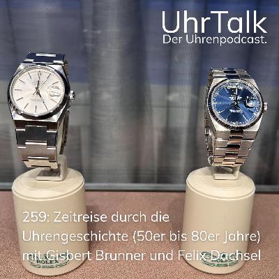 259: Zeitreise durch die Uhrengeschichte (50er bis 80er Jahre) mit Gisbert Brunner und Felix Dachsel