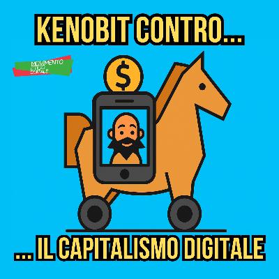 013 - Kenobit: Liberarsi dal capitalismo digitale (senza diventare eremiti)