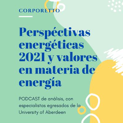 Ep. 8 Perspectivas energéticas 2021 y valores en materia de energía Ep. 8 Perspectivas energéticas 2021 y valores en materia de energía