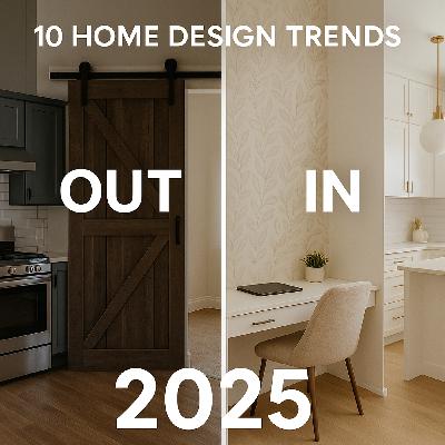 295: 10 Home Design Trends OUT (and IN) for 2025 295: 10 Home Design Trends OUT (and IN) for 2025