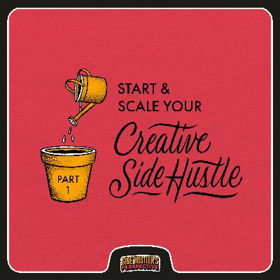 12 Steps for Starting & Scaling Your Creative Side Hustle (Pt. 1)