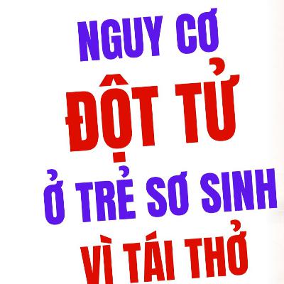 TÁI THỞ: Hiểm Họa Thầm Lặng Gây ĐỘT TỬ Ở TRẺ SƠ SINH Mẹ Cần Biết!