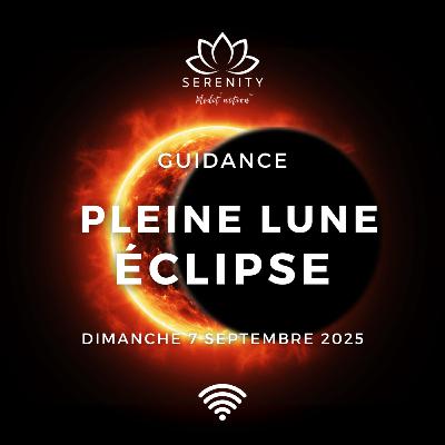 ✨ Pleine Lune et Éclipse en Poissons du 7 Septembre 2025 - Purification et Libération - Podcast