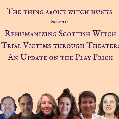 Rehumanizing Scottish Witch Trial Victims through Theater: An Update on the Play Prick