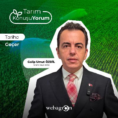 Tarım KonuşuYorum | Tarım Gazetecisi Galip Umut Özdil | Tarihe Geçer