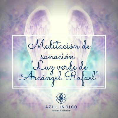 Meditación Luz verde de sanación de Arcángel Rafael