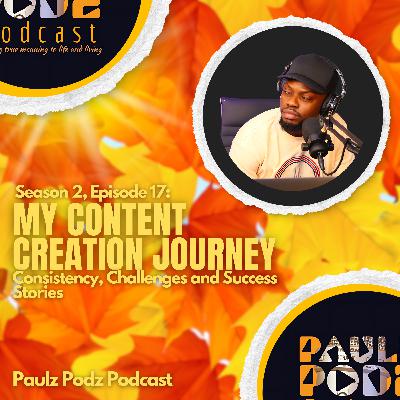 S2E17: My Content Creation Journey: Lessons, Struggles & Wins | Paulz Podz Podcast