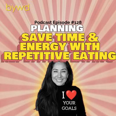 Episode 128 10/30/2025 [PLANNING] Save Time & Energy with Repetitive Eating 😋 (aka: how I finally got my cholesterol under control)