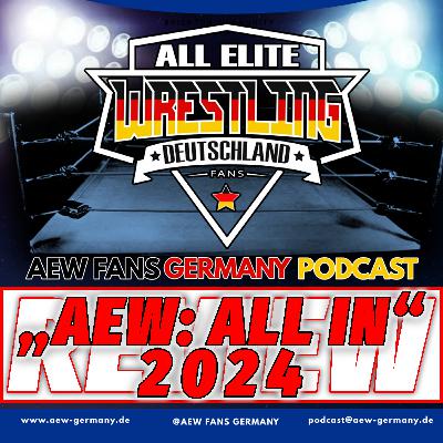 DIE REVIEW! „AEW: ALL IN“ 2024 ist Geschichte - AEW Fans Germany Podcast - Episode 267