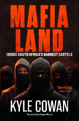 Mafia Land: Inside South Africa's Darkest Cartels – Kyle Cowan Mafia Land: Inside South Africa's Darkest Cartels – Kyle Cowan