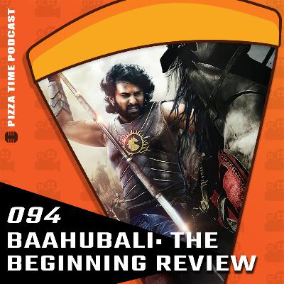 Ep 094 | Baahubali: The Beginning Review - A Fantasy Epic Masterclass