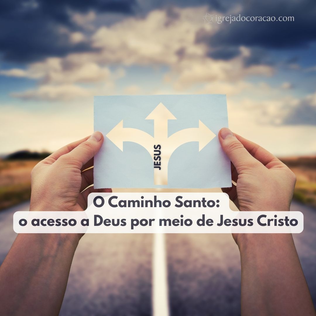 O caminho santo: o acesso a Deus por meio de Jesus Cristo O caminho santo: o acesso a Deus por meio de Jesus Cristo