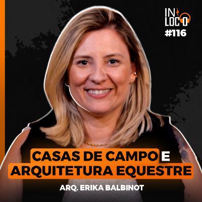 #116 -Arq. Erika Balbinot (Eng. Carlos Romeu) - IN LOCO PODCAST