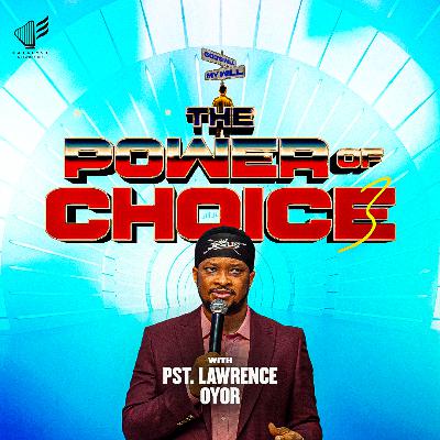 The Power of Choice (Part 3) The Power of Choice (Part 3)