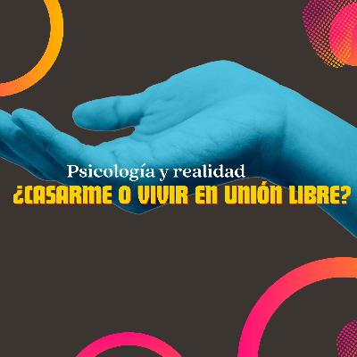 ¿Casarme o vivir en unión libre? ¿Casarme o vivir en unión libre?