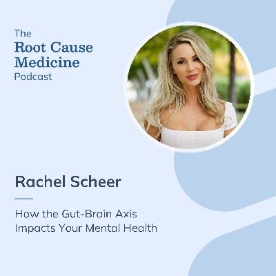 How the Gut-Brain Axis Impacts Your Mental Health with Rachel Scheer