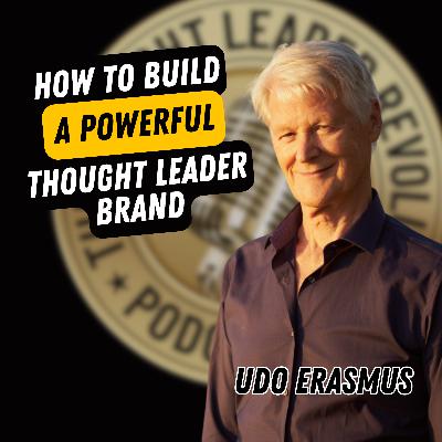 EP722: Udo Erasmus - How To Build A Powerful Thought Leader Brand EP722: Udo Erasmus - How To Build A Powerful Thought Leader Brand